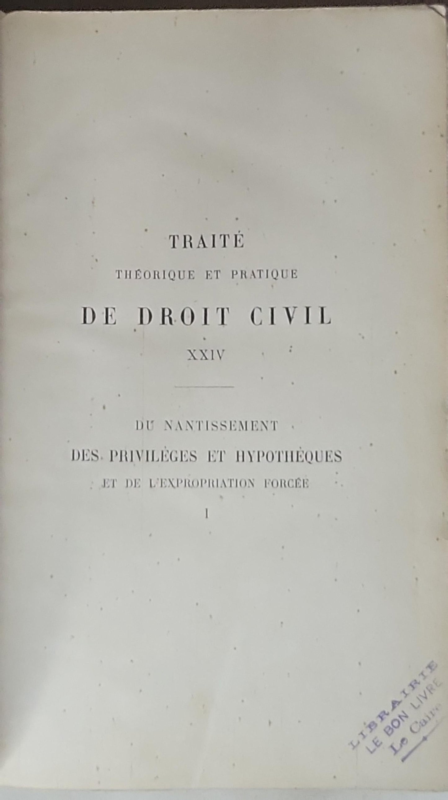 Traité de droit civil: Théorique et pratique; Du nantissement des privilèges et hypothèques et de l'expropriation forcée