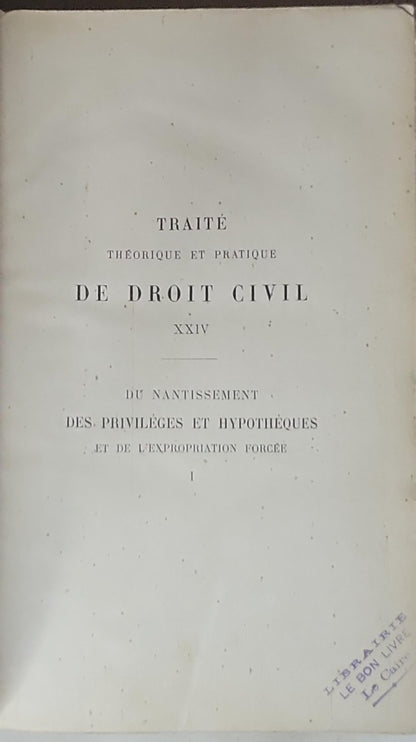 Traité de droit civil: Théorique et pratique; Du nantissement des privilèges et hypothèques et de l'expropriation forcée