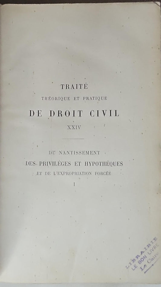 Traité de droit civil: Théorique et pratique; Du nantissement des privilèges et hypothèques et de l'expropriation forcée