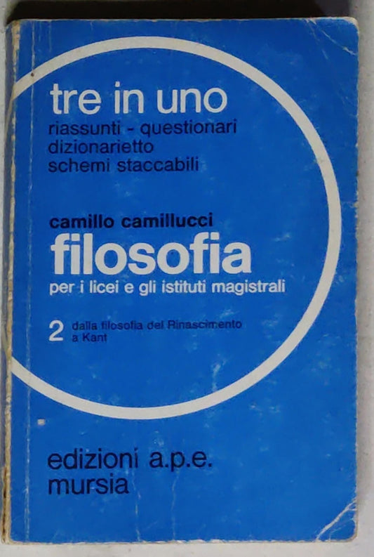 Tre in Uno (Riassunti, Questionari, Dizionarietto, Schemi Staccabili) Filosofia vol. 2 – Dalla filosofia del Rinascimento a Kant