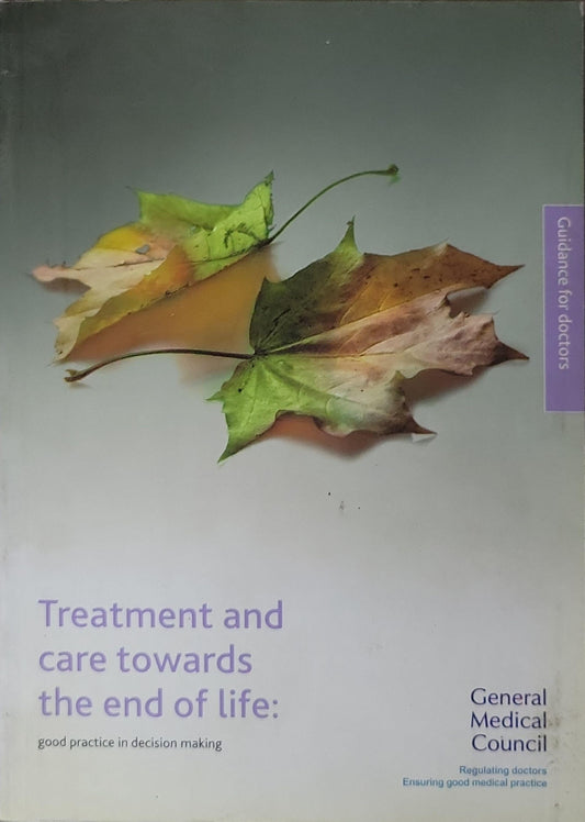 Treatment and care towards the end of life:: good practice in decision making By General Medical Council
