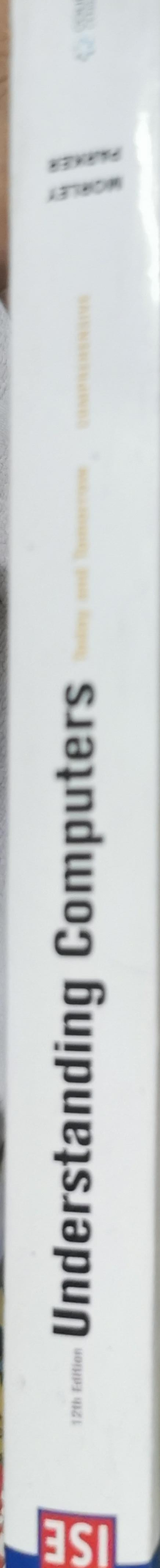 Understanding Computers Today and Tomorrow: 12th Edition International Student Edition (2009) Comprehensive By Deborah Morley and Charles S. Parker