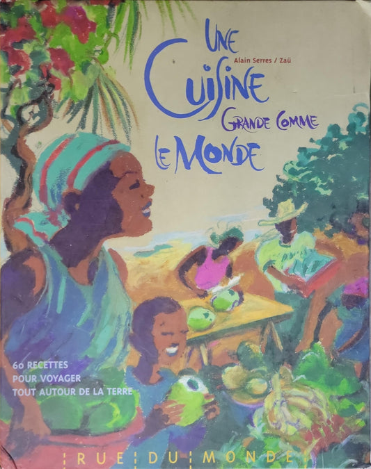 Une cuisine grande comme le monde: 60 recettes pour voyager tout autour de la Terre