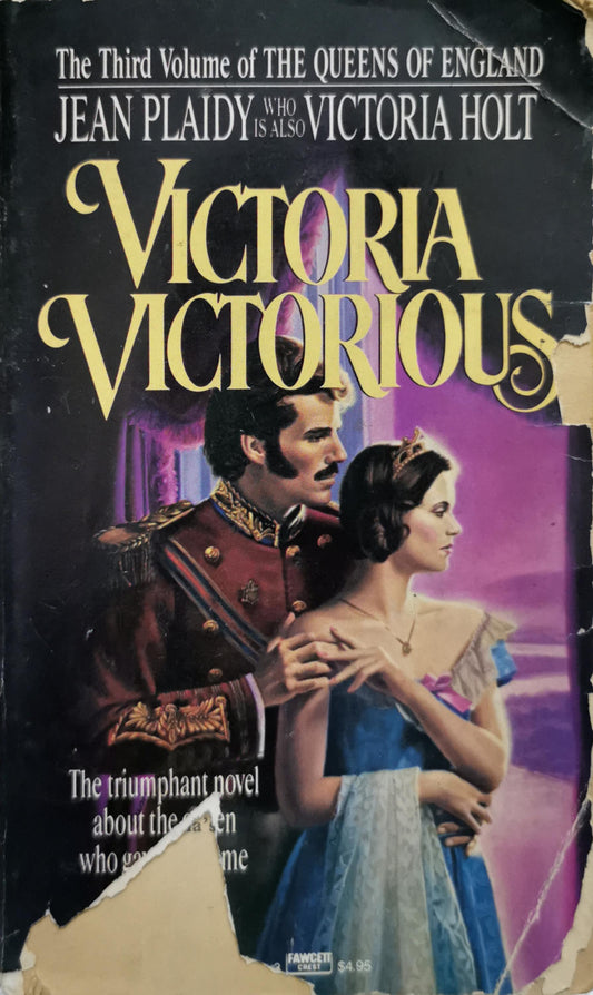 Victoria Victorious: The Third Volume of The Queens of England By Jean Plaidy and Victoria Holt