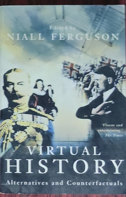 VIRTUAL HISTORY: Alternatives and Counterfactuals