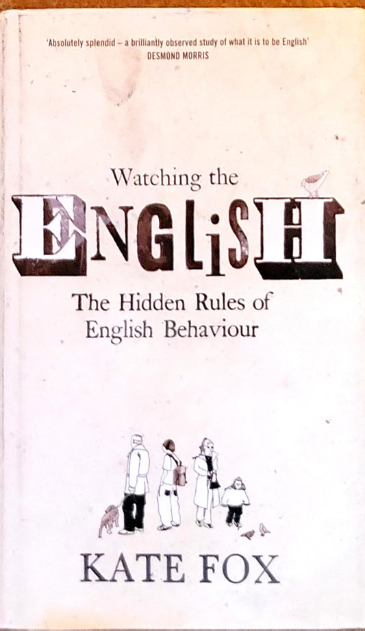 Watching the English: The Hidden Rules of English Behaviour