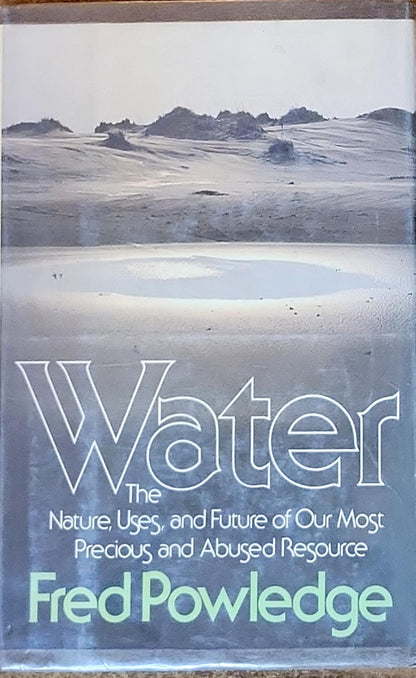 Water: The Nature, Uses, and Future of Our Most Precious and Abused Resource