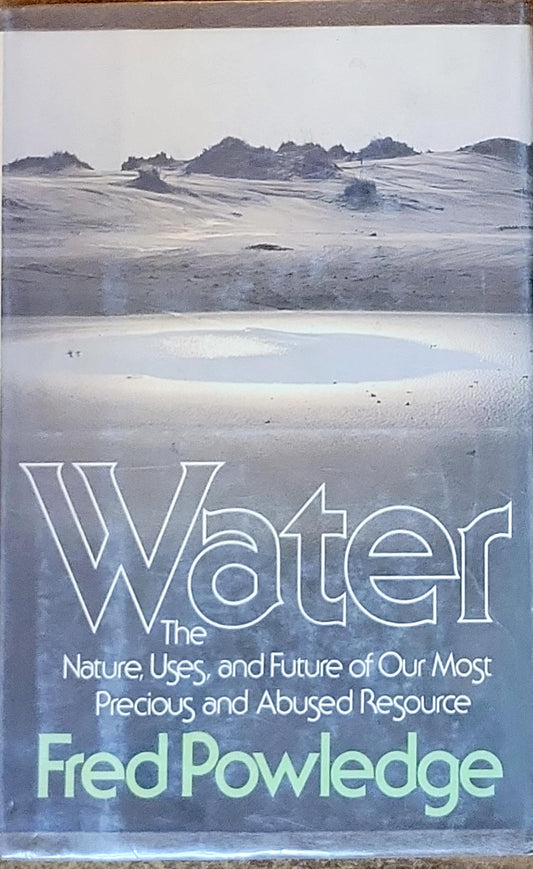 Water: The Nature, Uses, and Future of Our Most Precious and Abused Resource