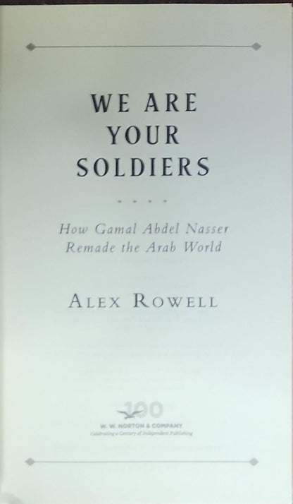 We Are Your Soldiers: How Gamal Abdel Nasser Remade the Arab World