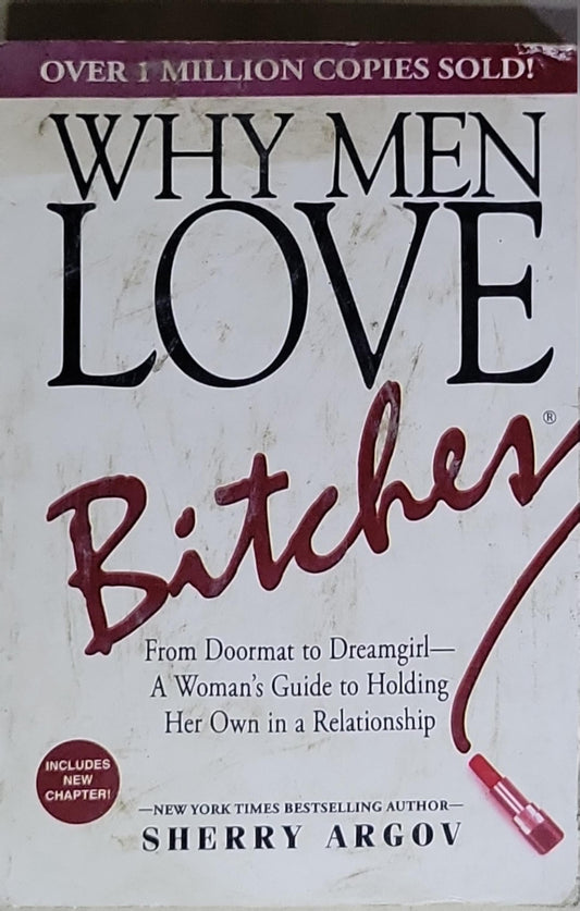 Why Men Love Bitches: From Doormat to Dreamgirl— A Woman's Guide to Holding Her Own in a Relationship