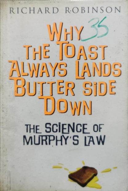 Why the Toast Always Lands Butter Side Down: The Science of Murphy's Law By Richard R. Robinson