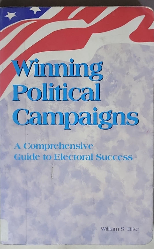 Winning Political Campaigns: A Comprehensive Guide to Electoral Success