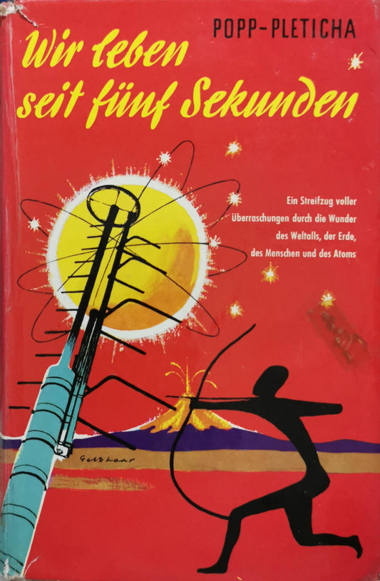 Wir leben seit fünf Sekunden: Die Wunder des Weltalls, der Erde, des Menschen und des Atoms By Georg Popp and Heinrich Pleticha