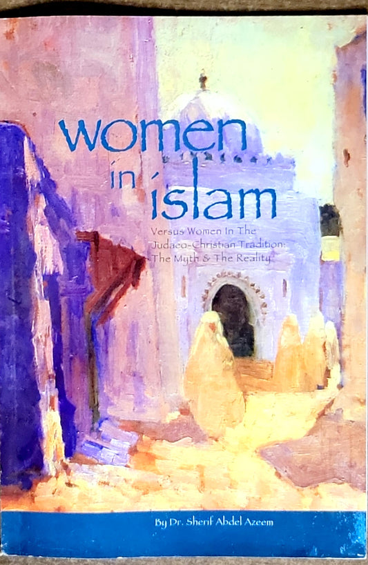 Women in Islam: Versus Women In The Judaeo-Christian Tradition: The Myth & The Reality