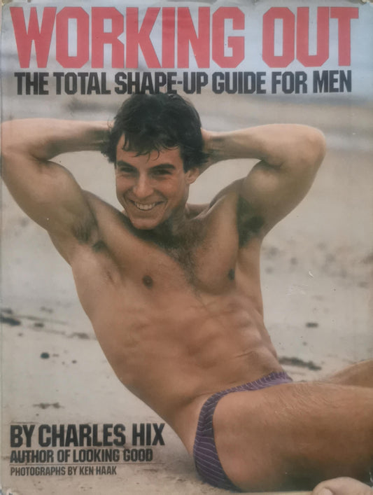 Working Out: The Total Shape-Up Guide for Men By Charles Hix