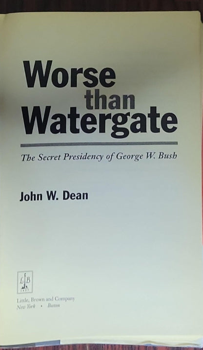 Worse than Watergate: The Secret Presidency of George W. Bush