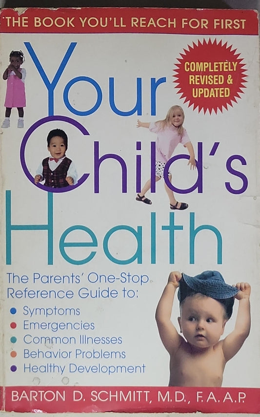 Your Child's Health: The Parents' One-Step Reference Guide to: Symptoms, Emergencies, Common Illnesses, Behavior Problems, Healthy Development